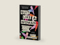 Quit Like a Woman: The Radical Choice to Not Drink in a Culture Obsessed with Alcohol by Holly Whitaker | barcode:9781984825070 | source:'9781984825070-right-three-quarter.jpg