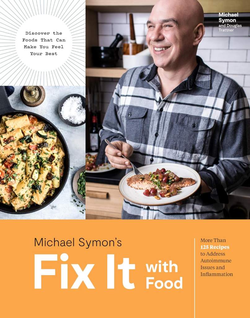 Fix It with Food: More Than 125 Recipes to Address Autoimmune Issues and Inflammation: A Cookbook by Michael Symon | barcode:9781984825537 | source:'9781984825537.jpg