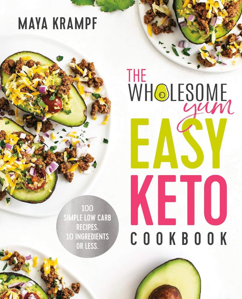 The Wholesome Yum Easy Keto Cookbook: 100 Simple Low Carb Recipes. 10 Ingredients or Less by Maya Krampf | barcode:9781984826626 | source:'9781984826626.jpg