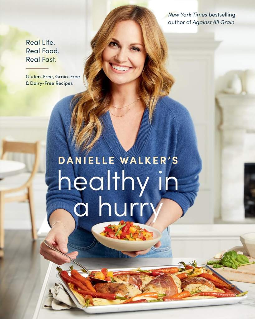 Danielle Walker's Healthy in a Hurry: Real Life. Real Food. Real Fast. [A Gluten-Free, Grain-Free & Dairy-Free Cookbook] by Danielle Walker | barcode:9781984857668 | source:'9781984857668.jpg