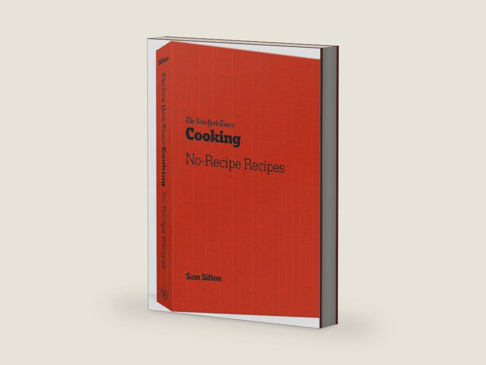 The New York Times Cooking No-Recipe Recipes: [A Cookbook] by Sam Sifton | barcode:9781984858474 | source:'9781984858474-right-three-quarter.jpg