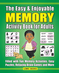 The Easy & Enjoyable Memory Activity Book For Adults: Filled with Fun Memory Activities, Easy Puzzles, Relaxing Brain Games and More by J. D. Kinnest | barcode:9781988923291 | source:'9781988923291.jpg