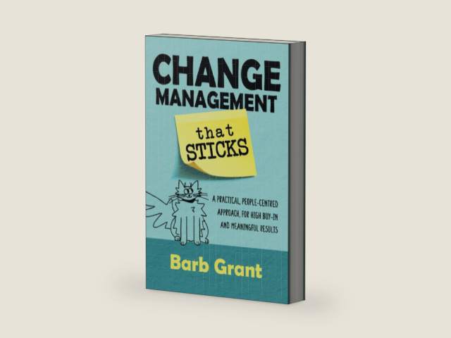 Change Management that Sticks: A Practical, People-centred Approach, for High Buy-in, and Meaningful Results (Leading Change) by Barb Grant | barcode:9781991185709 | source:'9781991185709-right-three-quarter.jpg