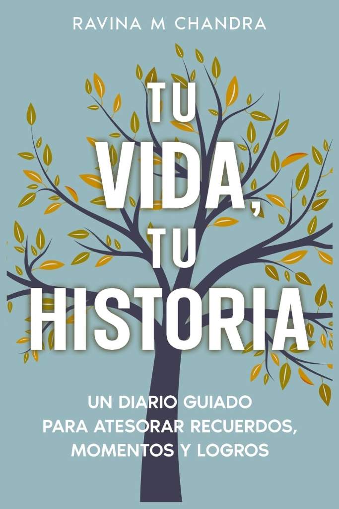 Tu Vida, Tu Historia: Un Diario Guiado Para Atesorar Recuerdos, Momentos y Logros - preguntas personalizadas e indicaciones reflexivas para compartir el regalo del viaje de su vida (Spanish Edition) by Ravina M Chandra | barcode:9781998432837 | source:'9781998432837.jpg