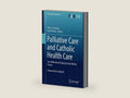 Palliative Care and Catholic Health Care: Two Millennia of Caring for the Whole Person (Philosophy and Medicine Book 130) by Peter J. Cataldo | barcode:9783030050054 | source:'9783030050054-right-three-quarter.jpg