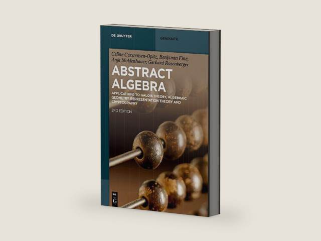 Abstract Algebra: Applications to Galois Theory, Algebraic Geometry, Representation Theory and Cryptography (De Gruyter Textbook) by Celine Carstensen-Opitz | barcode:9783110605259 | source:'9783110605259-right-three-quarter.jpg