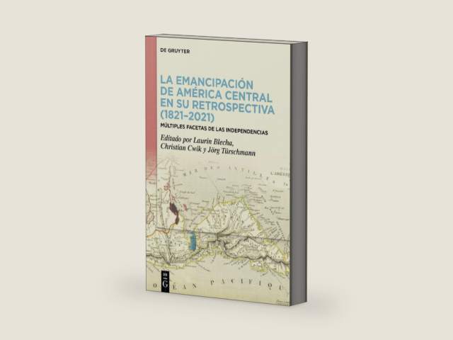 La emancipación de América Central en su retrospectiva (1821–2021): Múltiples facetas de las Independencias (Spanish Edition) by Laurin Blecha | barcode:9783110798791 | source:'9783110798791-right-three-quarter.jpg