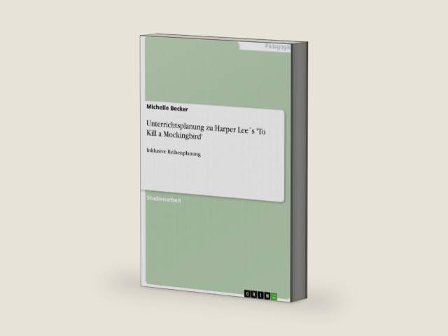 Unterrichtsplanung zu Harper Lee´s 'To Kill a Mockingbird': Inklusive Reihenplanung (German Edition) by Michelle Becker | barcode:9783640825356 | source:'9783640825356-right-three-quarter.jpg