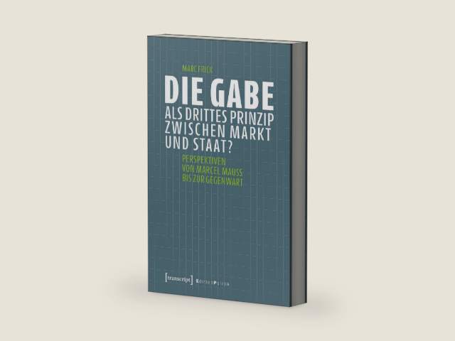 Die Gabe als drittes Prinzip zwischen Markt und Staat?: Perspektiven von Marcel Mauss bis zur Gegenwart (Edition Politik 112) (German Edition) by Marc Frick | barcode:9783732856619 | source:'9783732856619-right-three-quarter.jpg