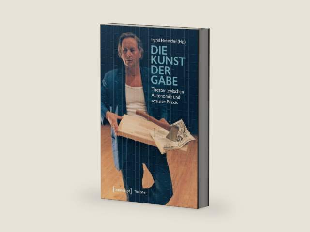 Die Kunst der Gabe: Theater zwischen Autonomie und sozialer Praxis (German Edition) by Ingrid Hentschel | barcode:9783839440216 | source:'9783839440216-right-three-quarter.jpg