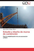 Estudio y diseño de muros de contención: Para la estabilización de una excavación urbana (Spanish Edition) by Alberto María Paddeu Olivieri | barcode:9783845486611 | source:'9783845486611.jpg
