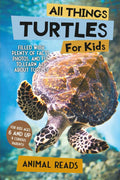 All Things Turtles For Kids: Filled With Plenty of Facts, Photos, and Fun to Learn all About Turtles by Animal Reads | barcode:9783967720891 | source:'9783967720891.jpg
