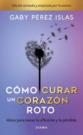 Cómo curar un corazón roto. 10 Aniversario (Spanish Edition) by Gaby Pérez Islas | barcode:9786070756924 | source:'9786070756924.jpg