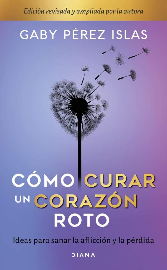 Cómo curar un corazón roto. 10 Aniversario (Spanish Edition) by Gaby Pérez Islas | barcode:9786070756924 | source:'9786070756924.jpg
