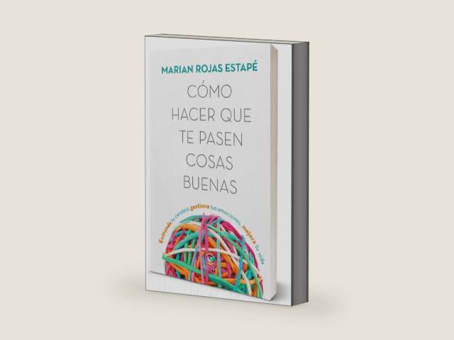 Cómo hacer que te pasen cosas buenas: Entiende tu cerebro, gestiona tus emociones, mejora tu vida (Edición Tapa Dura) / How To Make Good Things Happen (Spanish Edition) by Marian Rojas Estapé | barcode:9786070781636 | source:'9786070781636-right-three-quarter.jpg
