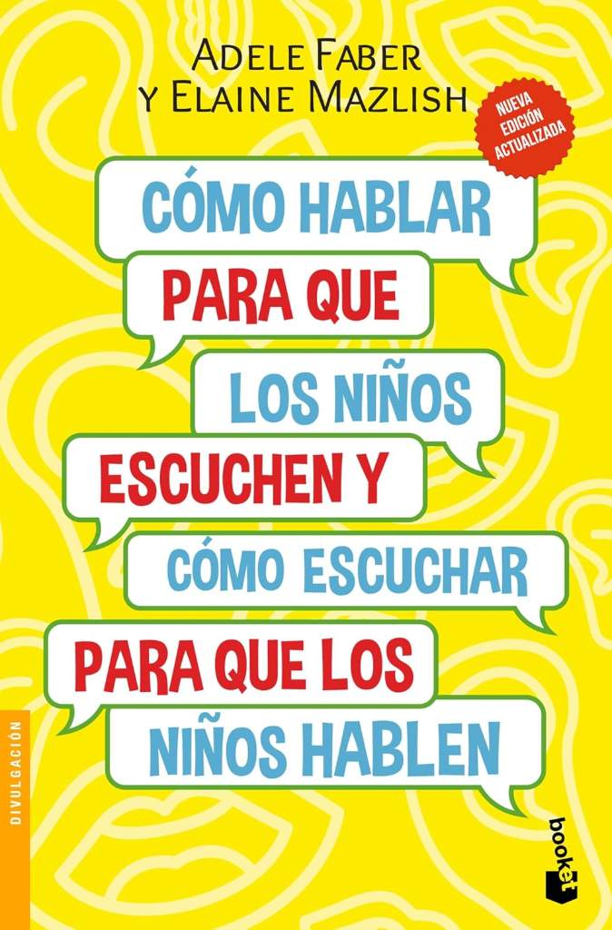 Cómo hablar para que los niños escuchen: Y cómo escuchar para que los niños hablen (Nueva Edición) / How to Talk So Kids Will Listen & Listen So Kids Will Talk (New Edition) (Spanish Edition) by Adele Faber | barcode:9786070783197 | source:'9786070783197.jpg