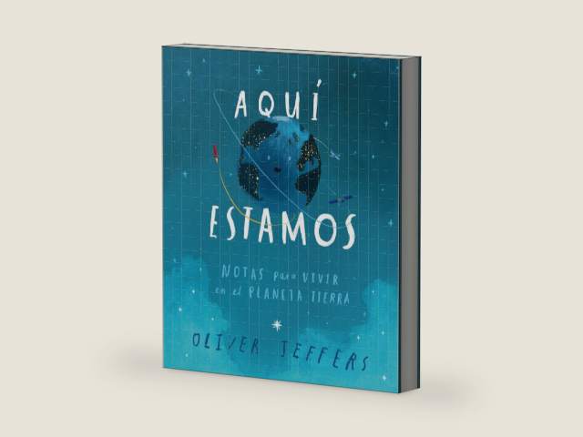 Aquí estamos. Notas para vivir en el planeta tierra (Especiales de a la Orilla del Viento) (Spanish Edition) (Especiales de a la orilla del viento / On the edge of the wind) by Oliver Jeffers | barcode:9786071657114 | source:'9786071657114-right-three-quarter.jpg