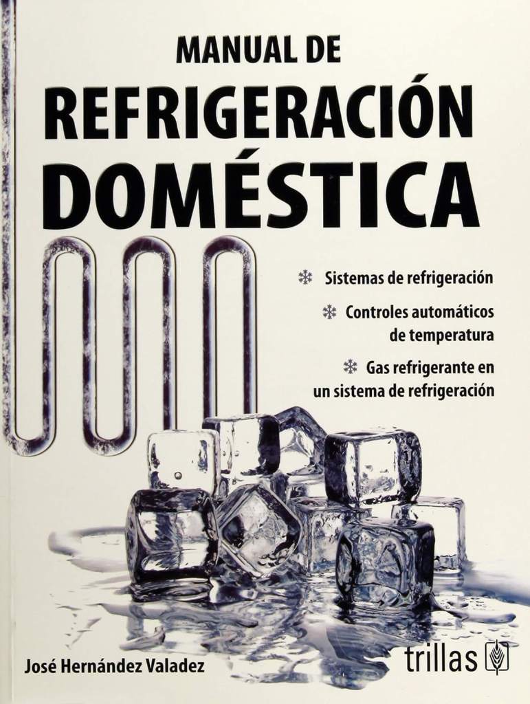 Manual de refrigeracion domestica / Handbook of Domestic Refrigeration (Spanish Edition) by Jose Hernandez Valadez | barcode:9786071701398 | source:'9786071701398.jpg