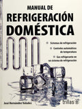 Manual de refrigeracion domestica / Handbook of Domestic Refrigeration (Spanish Edition) by Jose Hernandez Valadez | barcode:9786071701398 | source:'9786071701398.jpg