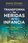 Transforma las heridas de tu infancia: Rechazo - Abandono - Humillación - Traición - Injusticia / Transform the Wounds of Your Childhood (Spanish Edition) by Anamar Orihuela | barcode:9786073173810 | source:'9786073173810.jpg