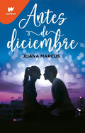 Antes de diciembre / Before December (Wattpad. Meses a tu lado) (Spanish Edition) by Joana Marcús | barcode:9786073810555 | source:'9786073810555.jpg