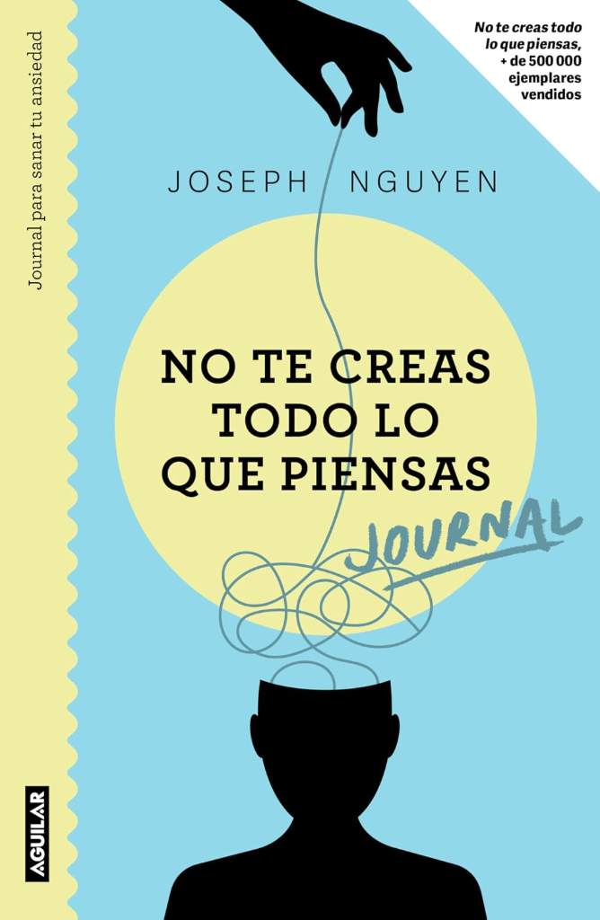 No te creas todo lo que piensas: Journal para sanar tu ansiedad / Healing Anxiety & Overthinking Journal & Workbook (Spanish Edition) by Joseph Nguyen | barcode:9786073847391 | source:'9786073847391.jpg