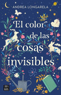El color de las cosas invisibles / The Color of Invisible Things (Spanish Edition) by Andrea Longarela | barcode:9786073905312 | source:'9786073905312.jpg