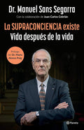 La Supraconciencia existe: Vida después de la vida / The Supraconsciousness is Real! (Spanish Edition) by Dr. Manuel Sans Segarra | barcode:9786073923156 | source:'9786073923156.jpg