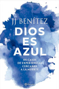 Dios es azul: 101 casos de experiencias ceranas a la muerte / God Is Blue: 101 Cases of Near-Death Experiences (Spanish Edition) by J. J. Benítez | barcode:9786073941259 | source:'9786073941259.jpg