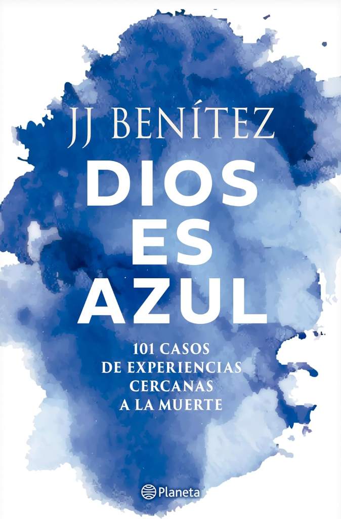 Dios es azul: 101 casos de experiencias ceranas a la muerte / God Is Blue: 101 Cases of Near-Death Experiences (Spanish Edition) by J. J. Benítez | barcode:9786073941259 | source:'9786073941259.jpg
