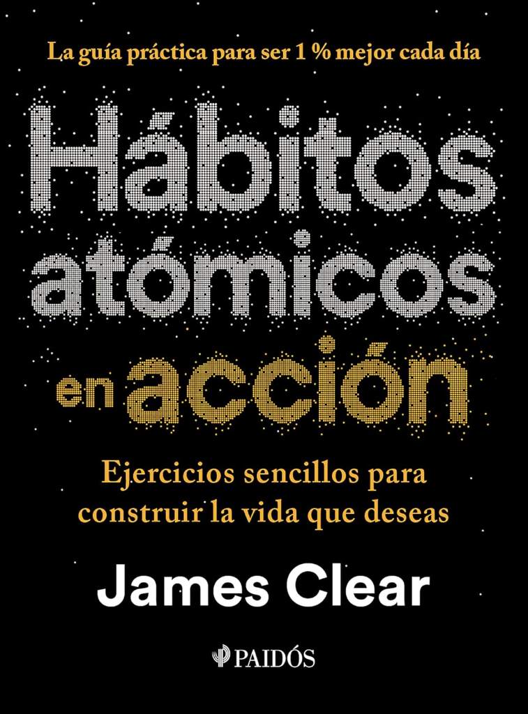 Hábitos atómicos en acción: Ejercicios sencillos para construir la vida que deseas / The Atomic Habits Workbook (Spanish Edition) by James Clear | barcode:9786076391563 | source:'9786076391563.jpg