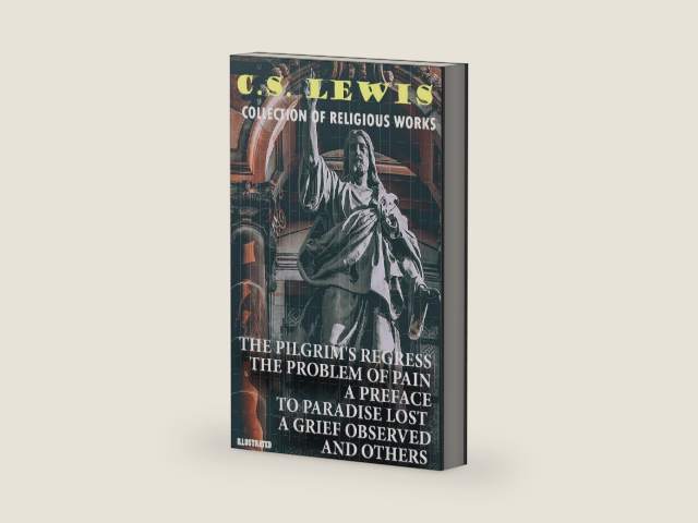Collection of Religious Works. Illustrated: The Pilgrim's Regress, The Problem of Pain, A Preface to Paradise Lost, A Grief Observed and others by C.S. Lewis | barcode:9786178478742 | source:'9786178478742-right-three-quarter.jpg