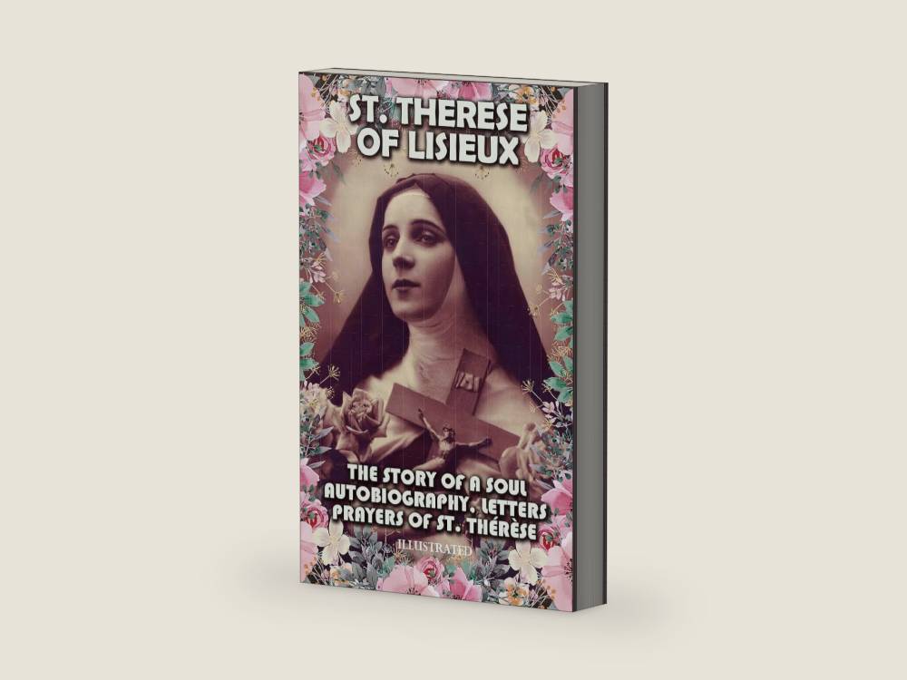 The Story of a Soul. Illustrated: Autobiography, Letters, Prayers of St. Thérèse by St. Therese of Lisieux | barcode:9786178560263 | source:'9786178560263-right-three-quarter.jpg
