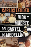 Vida y muerte del Cartel de Medellín / Life and Death of the Medellin Cartel (Spanish Edition) by CARLOS LEHDER | barcode:9786287669154 | source:'9786287669154.jpg
