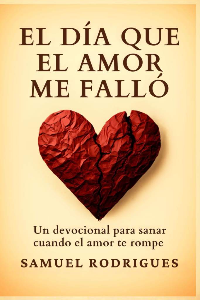 El día que el amor me falló: Un devocional para sanar cuando El amor te rompe (Spanish Edition) by Samuel Rodrigues | barcode:9786501641249 | source:'9786501641249.jpg