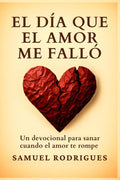 El día que el amor me falló: Un devocional para sanar cuando El amor te rompe (Spanish Edition) by Samuel Rodrigues | barcode:9786501641249 | source:'9786501641249.jpg