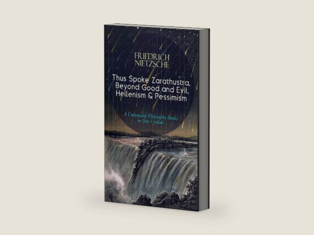 Thus Spoke Zarathustra, Beyond Good and Evil, Hellenism & Pessimism: 3 Unbeatable Philosophy Books in One Volume - The Birth of Tragedy by Friedrich Nietzsche | barcode:9788026876229 | source:'9788026876229-right-three-quarter.jpg