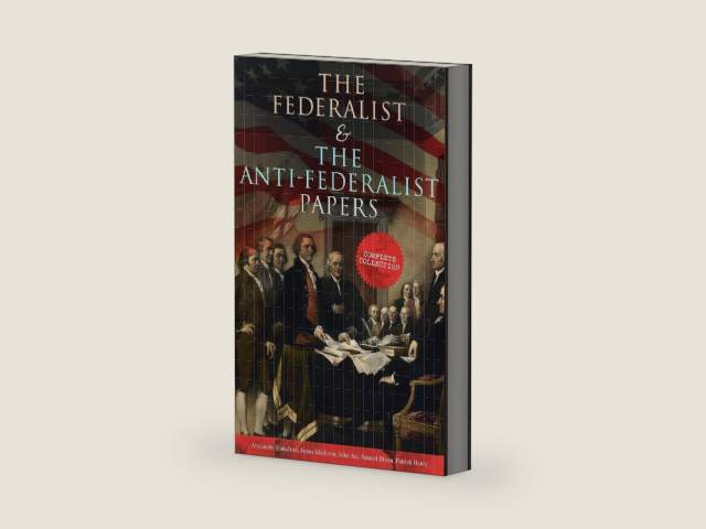 The Federalist & The Anti-Federalist Papers: Complete Collection: Including the U.S. Constitution, Declaration of Independence, Bill of Rights, Important Documents by the Founding Fathers & more by Alexander Hamilton | barcode:9788026892571 | source:'9788026892571-right-three-quarter.jpg
