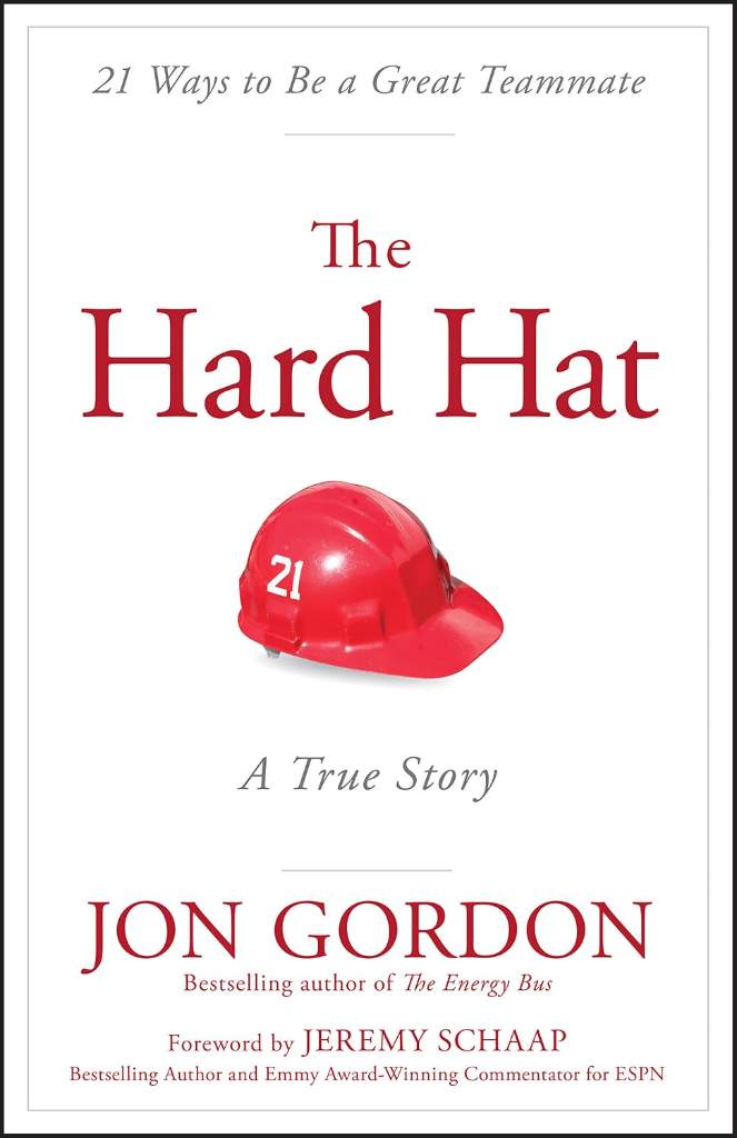 The Hard Hat: 21 Ways to Be a Great Teammate (Jon Gordon) by Jon Gordon | barcode:9788126558377 | source:'9788126558377.jpg