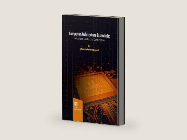 Computer Architecture Essentials: Instructions, Codes and Data Systems: A Practical Guide to Number System, Processor Design, Instruction Sets, Memory Organization, and Data Processing Systems. by Chandrakant Prajapati | barcode:9788197783579 | source:'9788197783579-right-three-quarter.jpg