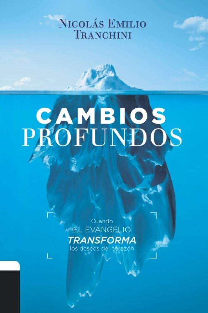 Cambios Profundos: Cuando el evangelio transforma los deseos de corazón (Spanish Edition) by Dr Nicolás Emilio Tranchini | barcode:9788409321612 | source:'9788409321612.jpg