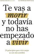 Te vas a morir y todavía no has empezado a vivir: 29 principios para vivir mejor (y con más sentido) (Spanish Edition) by Laura Falces | barcode:9788409762699 | source:'9788409762699.jpg