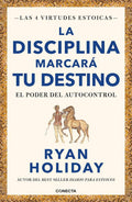 La disciplina marcará tu destino / Discipline Is Destiny: The Power of Self-Control (LAS CUATRO VIRTUDES ESTOICAS) (Spanish Edition) by Ryan Holiday | barcode:9788417992675 | source:'9788417992675.jpg