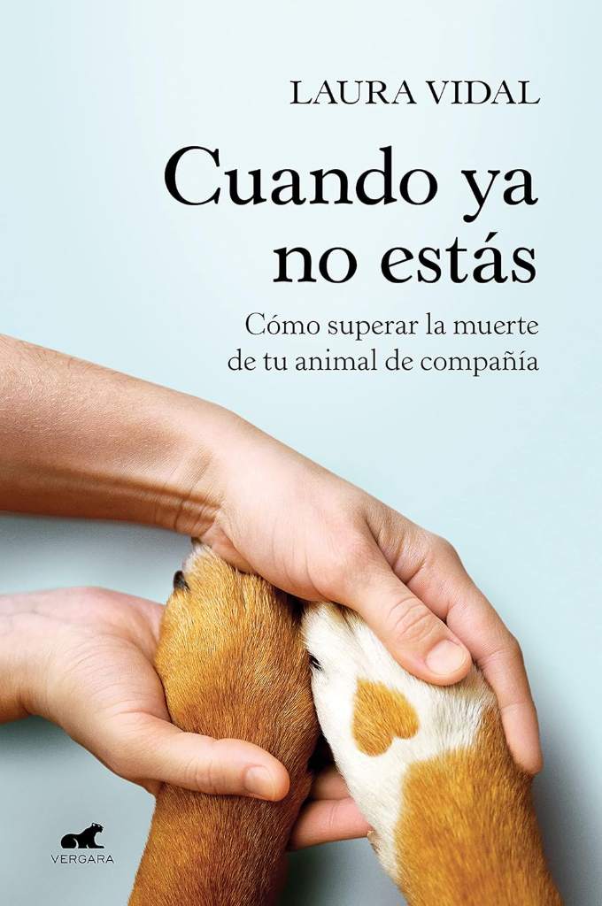 Cuando ya no estás. Cómo superar la muerte de tu animal de compañía / When You Are Gone (Spanish Edition) by Laura Vidal | barcode:9788418620188 | source:'9788418620188.jpg