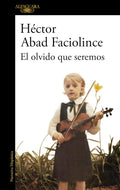 El olvido que seremos / Memories of My Father (Spanish Edition) by Hector Abad Faciolince | barcode:9788420426402 | source:'9788420426402.jpg
