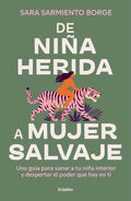 De niña herida a mujer salvaje / From Wounded Girl to Fierce Woman (Spanish Edition) by Sara Sarmiento Borge | barcode:9788425366604 | source:'9788425366604.jpg