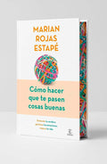 Cómo hacer que te pasen cosas buenas (Edición Especial con Cantos Decorados) / How To Make Good Things Happen (Special Edition with Sprayed Edges) (Spanish Edition) by Marian Rojas Estapé | barcode:9788467079449 | source:'9788467079449.jpg