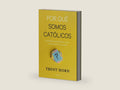 Por qué somos católicos: Nuestras razones para la fe, la esperanza y el amor by Trent Horn | barcode:9788490618103 | source:'9788490618103-right-three-quarter.jpg