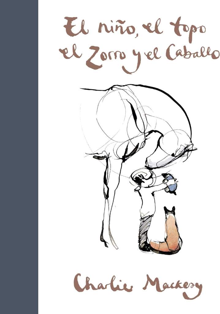 El niño, el topo, el zorro y el caballo / The Boy, the Mole, the Fox and the Horse (Spanish Edition) by Charlie Mackesy | barcode:9788491294788 | source:'9788491294788.jpg