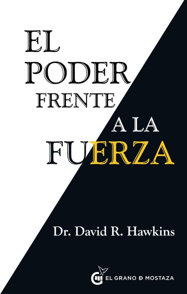 El Poder frente a la fuerza: Los determinantes ocultos del comportamiento humano (Spanish Edition) by Dr. David R. Hawkins | barcode:9788494279676 | source:'9788494279676.jpg